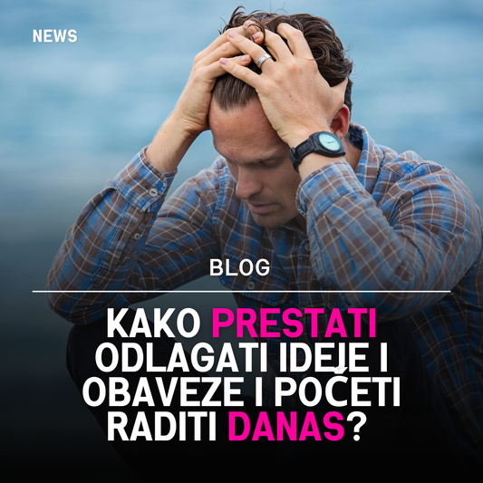 Kako Prestati Odlagati i Početi Raditi Danas